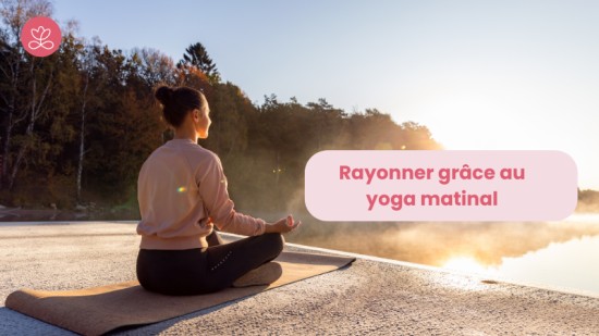 Rayonner grâce au yoga matinal